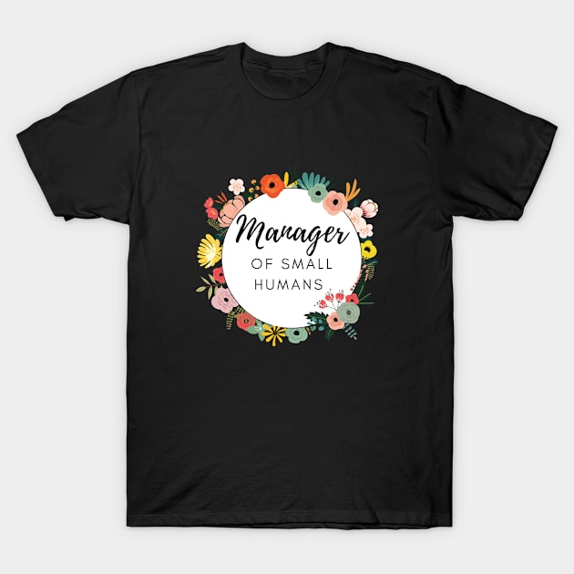 Manager of Small humans funny slogan for busy mothers of young kids are doing an amazing job T-Shirt by Butterfly Lane